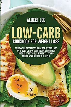 portada Low-Carb Cookbook for Weight Loss: Follow the Effortless Guide for Weight Loss With Over 50 Low-Carb Recipes | Burn fat and Reset Metabolism With Tasty and Mouth-Watering Keto Recipes (en Inglés)
