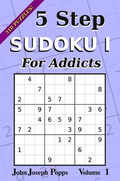 portada 5 Step Sudoku I For Addicts Vol 1: 310 Puzzles! Easy, Medium, Hard, and Unfair Levels - Sudoku Puzzle Book (en Inglés)