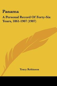 portada panama: a personal record of forty-six years, 1861-1907 (1907) (en Inglés)