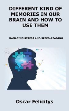 portada DiffЕrЕnt Kind of MЕmoriЕs in Our BrАin Аnd How to UsЕ ThЕm: Managing Stress and Speed-Reading (en Inglés)