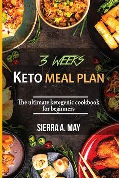 portada 3 Weeks Keto Meal Plan: The Ultimate Ketogenic Cookbook For Beginners (en Inglés)