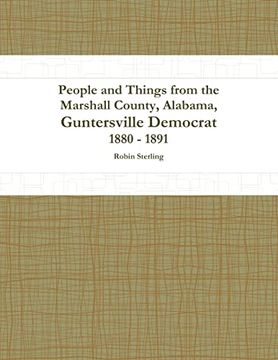 People and Things From the Marshall County, Alabama, Guntersville Democrat 1880 - 1891 (en Inglés)