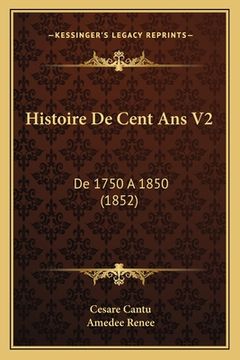 portada Histoire De Cent Ans V2: De 1750 A 1850 (1852) (en Francés)