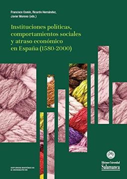 portada Instituciones políticas, comportamientos sociales y atraso económico en España (1580-2000) (Estudios históricos & geográficos, 163)