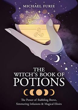 portada The Witch'S Book of Potions: The Power of Bubbling Brews, Simmering Infusions and Magical Elixirs (in English)