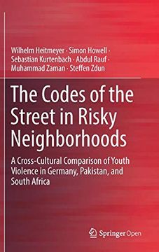 portada The Codes of the Street in Risky Neighborhoods: A Cross-Cultural Comparison of Youth Violence in Germany, Pakistan, and South Africa (en Inglés)