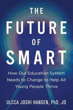 portada The Future of Smart: How our Education System Needs to Change to Help all Young People Thrive 