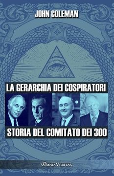 portada La gerarchia dei cospiratori: Storia del Comitato dei 300 