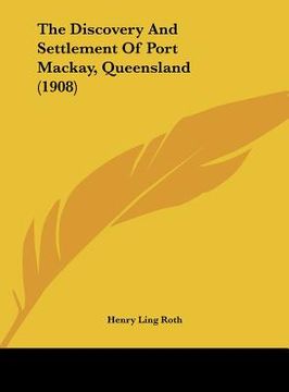 portada the discovery and settlement of port mackay, queensland (1908)