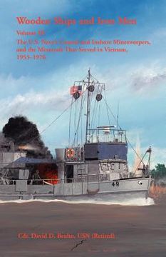 portada wooden ships and iron men: the u.s. navy's coastal and inshore minesweepers, and the minecraft that served in vietnam, 1953-1976
