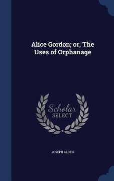 portada Alice Gordon; or, The Uses of Orphanage (in English)