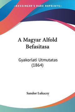 portada A Magyar Alfold Befasitasa: Gyakorlati Utmutatas (1864) (en Hebreo)
