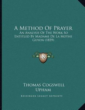 portada a method of prayer: an analysis of the work so entitled by madame de la mothe guyon (1859)