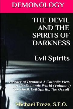 portada DEMONOLOGY THE DEVIL AND THE SPIRITS OF DARKNESS Evil Spirits: History of Demons (en Inglés)