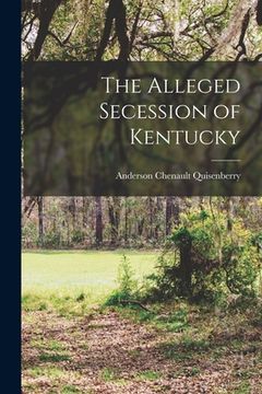 portada The Alleged Secession of Kentucky (en Inglés)