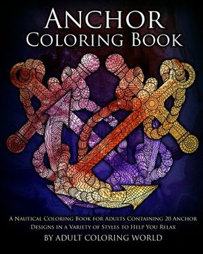 portada Anchor Coloring Book: A Nautical Coloring Book for Adults Containing 20 Anchor Designs in a Variety of Styles to Help You Relax (Ocean Coloring Books) (Volume 2)