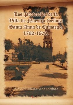 portada Los Protocolos de la Villa de Nuestra Senora Santa Anna de Camargo. 1762-1809.