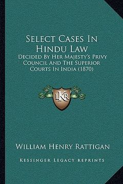portada select cases in hindu law: decided by her majesty's privy council and the superior courts in india (1870) (in English)