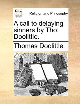 portada a call to delaying sinners by tho: doolittle. (en Inglés)