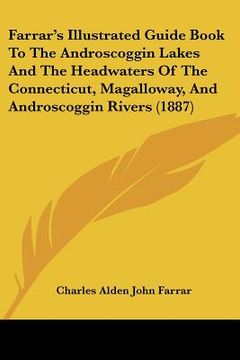 portada farrar's illustrated guide book to the androscoggin lakes and the headwaters of the connecticut, magalloway, and androscoggin rivers (1887)