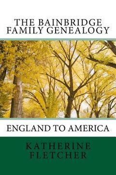 portada The Bainbridge Family Genealogy: England to America (in English)