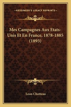 portada Mes Campagnes Aux Etats-Unis Et En France, 1878-1885 (1893) (en Francés)