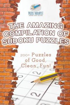 portada The Amazing Compilation of Sudoku Puzzles 200+ Puzzles of Good, Clean, Fun! (en Inglés)