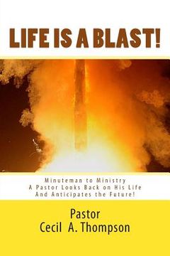 portada Life Is A Blast! MINUTEMAN TO MINISTRY: A Pastor Looks Back on His Life And Anticipates the Future! (en Inglés)