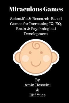 portada Miraculous Games: Scientific & Research Based Games for Increasing IQ, EQ, Brain & Psychological Development (en Inglés)