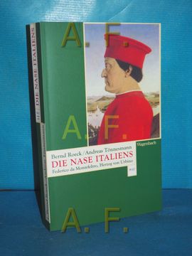 portada Die Nase Italiens: Federico da Montefeltro, Herzog von Urbino Bernd Roeck , Andreas Tönnesmann / Wagenbachs Taschenbuch , 558 (en Alemán)