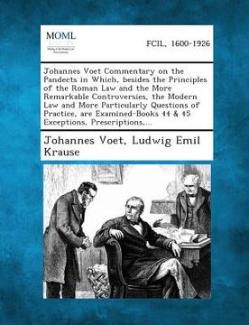 portada Johannes Voet Commentary on the Pandects in Which, Besides the Principles of the Roman Law and the More Remarkable Controversies, the Modern Law and M (in English)