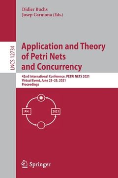 portada Application and Theory of Petri Nets and Concurrency: 42nd International Conference, Petri Nets 2021, Virtual Event, June 23-25, 2021, Proceedings (en Inglés)