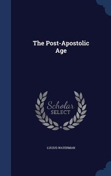 portada The Post-Apostolic Age (en Inglés)