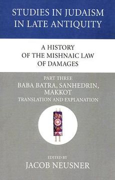 portada a history of the mishnaic law of damages, part three: baba batra, sanhedrin, makkot translation and explanation (en Inglés)