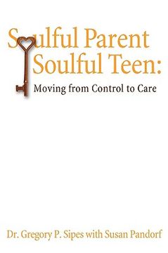 portada soulful parent-soulful teen: moving from control to care (en Inglés)