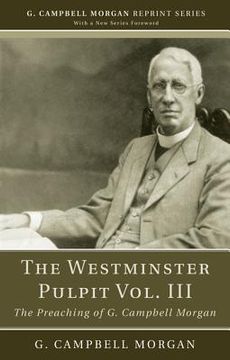 portada the westminster pulpit, volume iii: the preaching of g. campbell morgan (en Inglés)