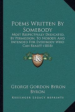 portada poems written by somebody: most respectfully dedicated, by permission, to nobody, and intended for everybody who can read!!! (1818) (in English)