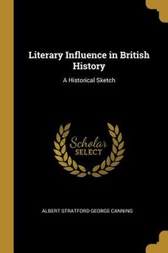 portada Literary Influence in British History: A Historical Sketch (en Inglés)