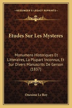 portada Etudes Sur Les Mysteres: Monumens Historiques Et Litteraires, La Plupart Inconnus, Et Sur Divers Manuscrits De Gerson (1837) (in French)