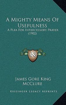 portada a mighty means of usefulness: a plea for intercessory prayer (1902) (in English)