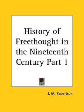 portada history of freethought in the nineteenth century part 1 (en Inglés)