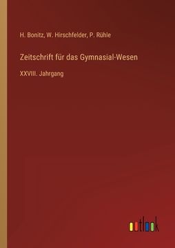 portada Zeitschrift für das Gymnasial-Wesen: XXVIII. Jahrgang (en Alemán)
