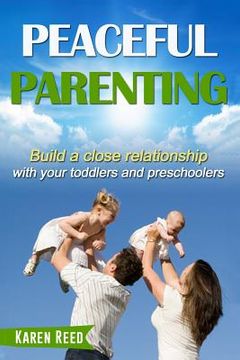 portada Peaceful Parenting: Build a close relationship with your toddlers and preschoolers. (en Inglés)