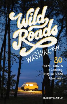 portada Wild Roads Washington, 2nd Edition: 80 Scenic Drives to Camping, Hiking Trails, and Adventures (in English)