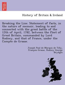 portada breaking the line. statement of facts, in the nature of memoir, leading to and connected with the great battle of the 12th of april, 1782, between the (en Inglés)