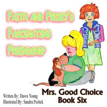 portada Faith and Frisky's Fascinating Friendship: Mrs. Good Choice Book Six (en Inglés)