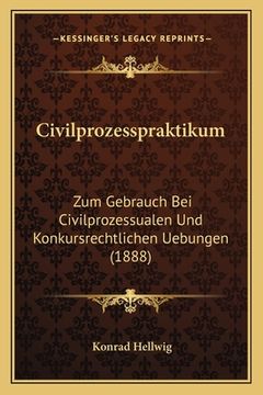 portada Civilprozesspraktikum: Zum Gebrauch Bei Civilprozessualen Und Konkursrechtlichen Uebungen (1888) (in German)