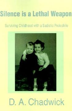 portada silence is a lethal weapon: surviving childhood with a sadistic pedophile (in English)