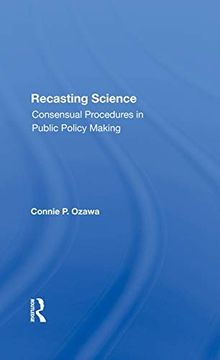 portada Recasting Science: Consensual Procedures in Public Policy Making (in English)