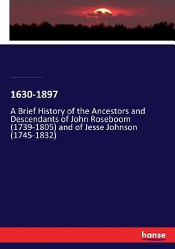 portada 1630-1897: A Brief History of the Ancestors and Descendants of John Roseboom (1739-1805) and of Jesse Johnson (1745-1832) (in English)